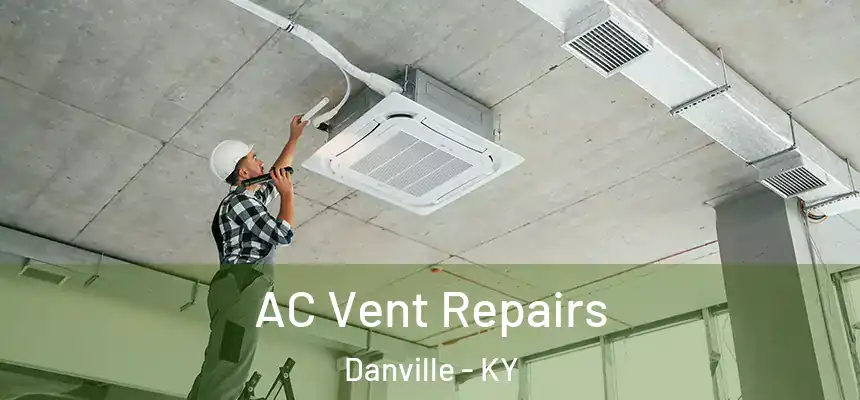  AC Vent Repairs Danville - KY