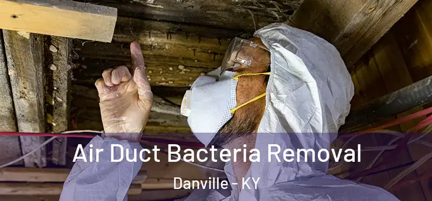 Air Duct Bacteria Removal Danville - KY