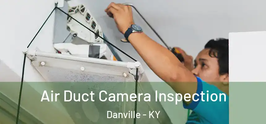 Air Duct Camera Inspection Danville - KY