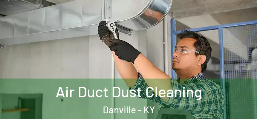  Air Duct Dust Cleaning Danville - KY