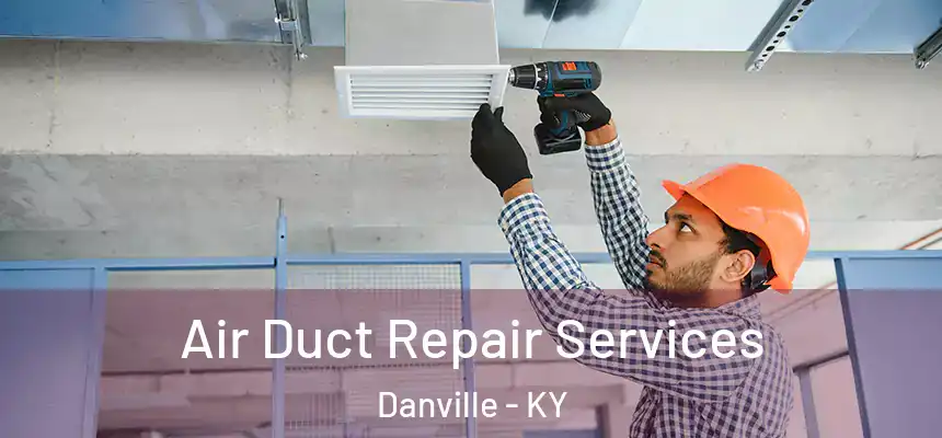  Air Duct Repair Services Danville - KY