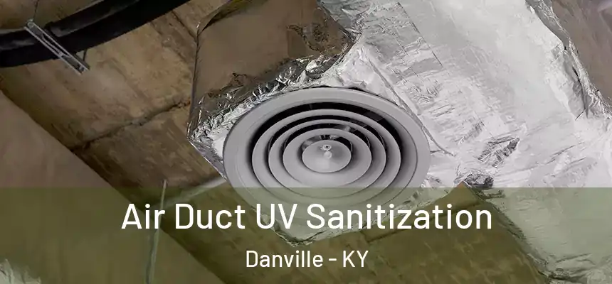 Air Duct UV Sanitization Danville - KY