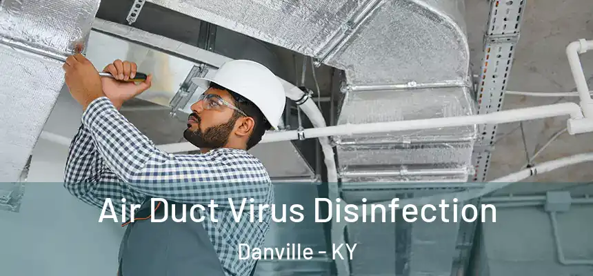  Air Duct Virus Disinfection Danville - KY