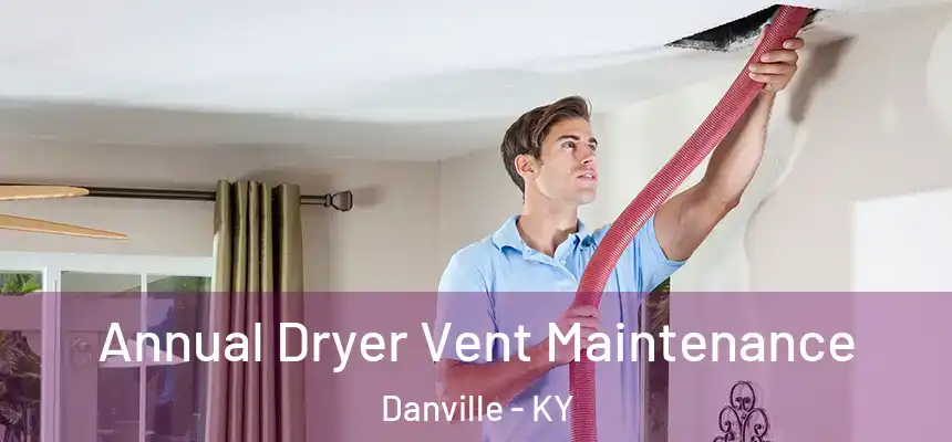 Annual Dryer Vent Maintenance Danville - KY