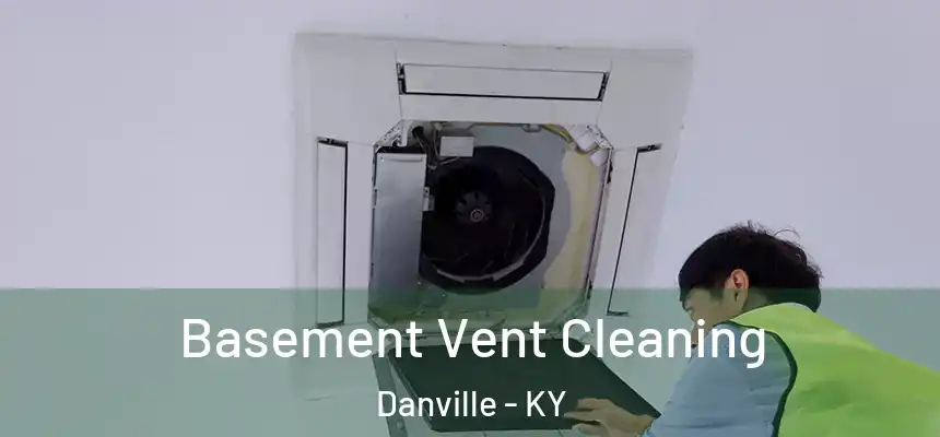  Basement Vent Cleaning Danville - KY