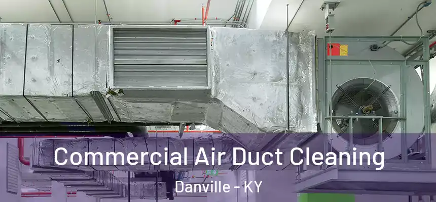 Commercial Air Duct Cleaning Danville - KY