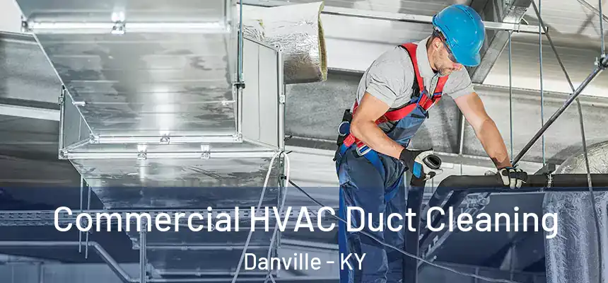 Commercial HVAC Duct Cleaning Danville - KY