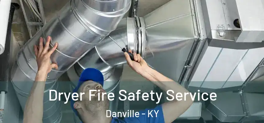 Dryer Fire Safety Service Danville - KY