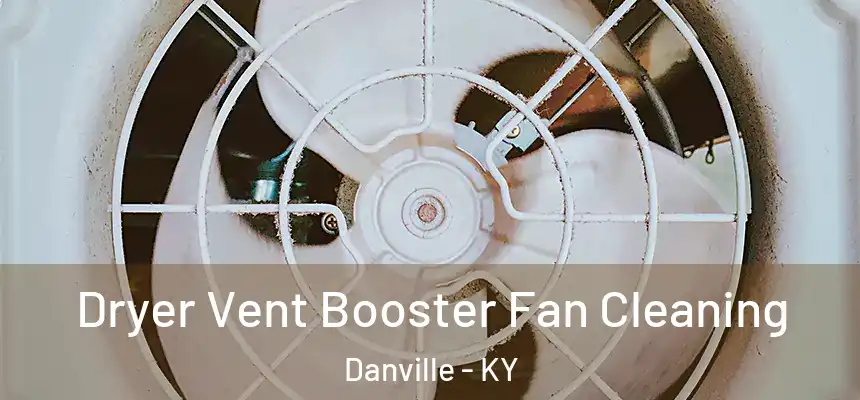 Dryer Vent Booster Fan Cleaning Danville - KY