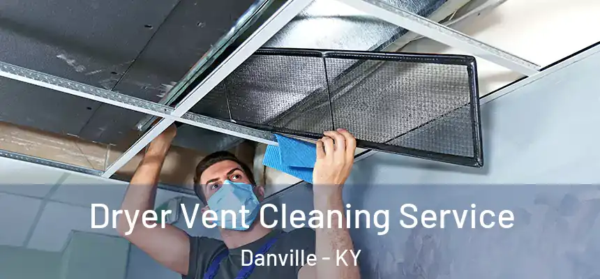 Dryer Vent Cleaning Service Danville - KY