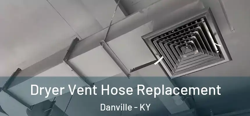  Dryer Vent Hose Replacement Danville - KY