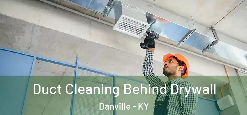  Duct Cleaning Behind Drywall Danville - KY