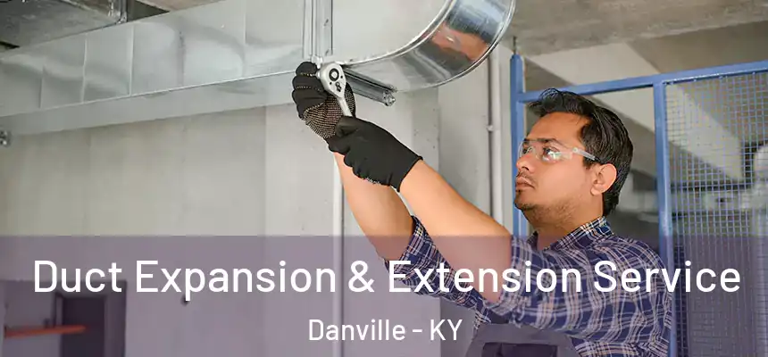 Duct Expansion & Extension Service Danville - KY