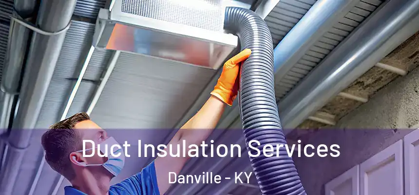  Duct Insulation Services Danville - KY