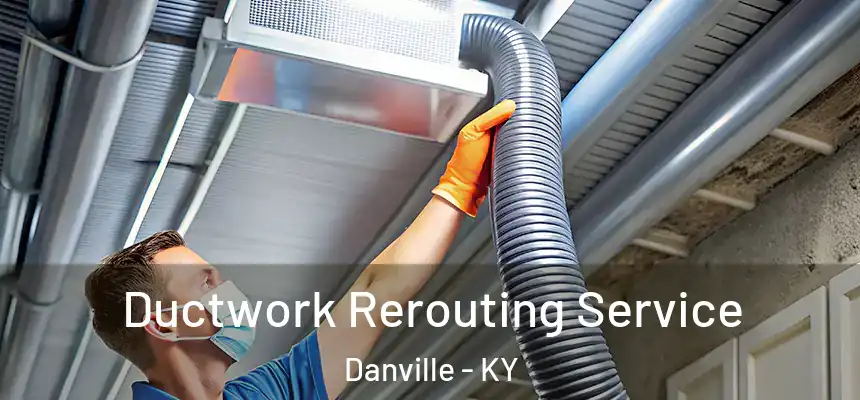  Ductwork Rerouting Service Danville - KY
