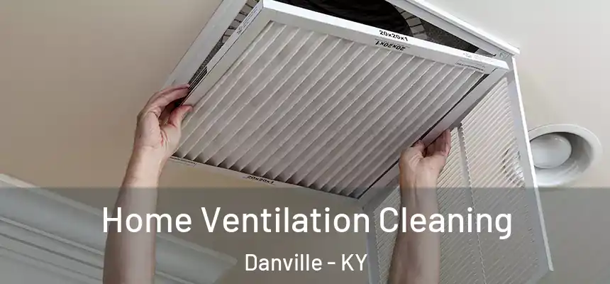 Home Ventilation Cleaning Danville - KY