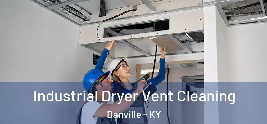 Industrial Dryer Vent Cleaning Danville - KY