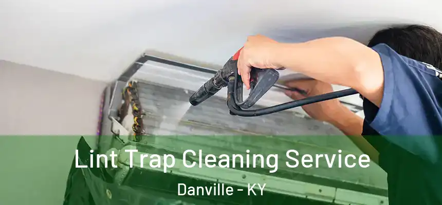  Lint Trap Cleaning Service Danville - KY