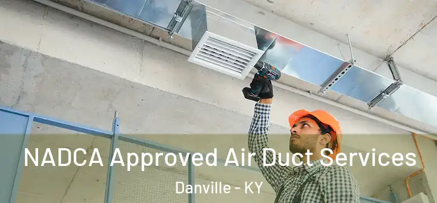  NADCA Approved Air Duct Services Danville - KY