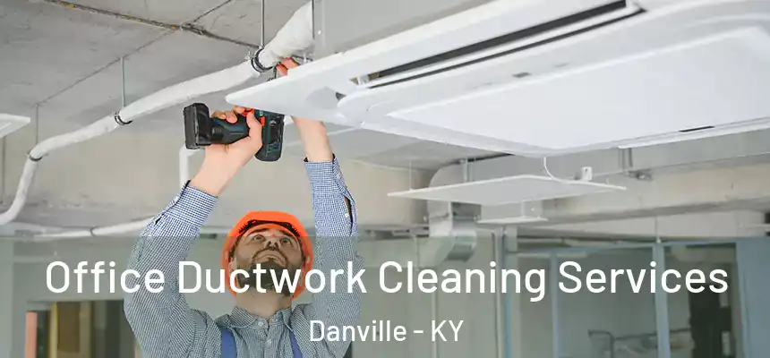  Office Ductwork Cleaning Services Danville - KY