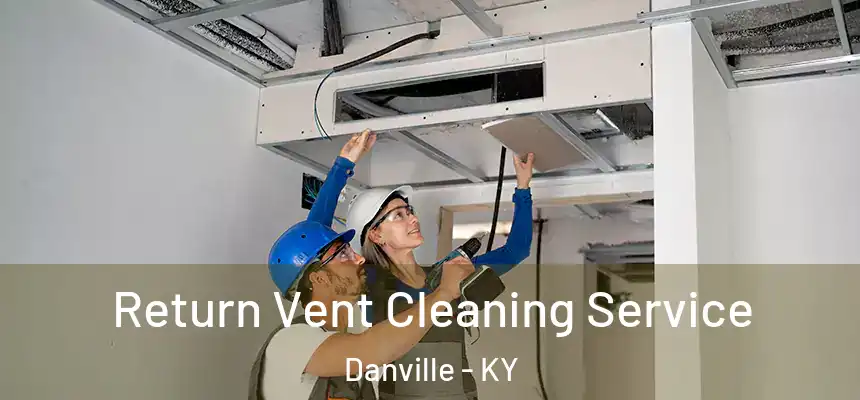 Return Vent Cleaning Service Danville - KY