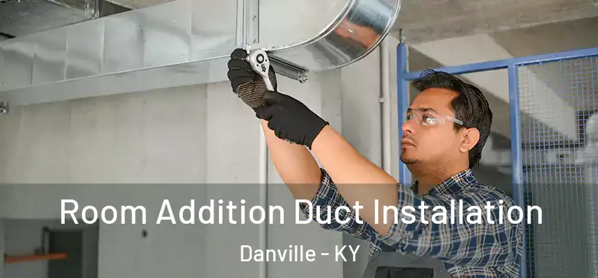  Room Addition Duct Installation Danville - KY