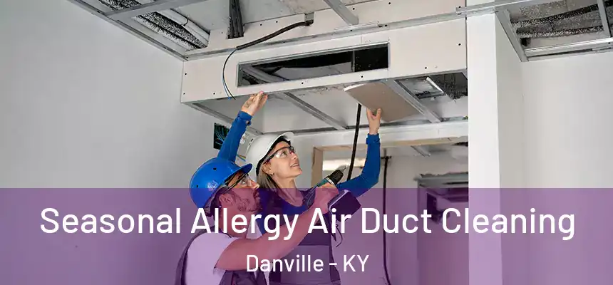 Seasonal Allergy Air Duct Cleaning Danville - KY