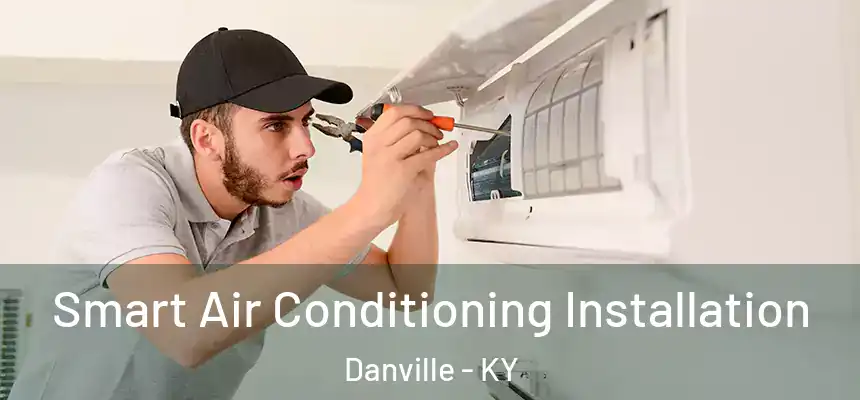  Smart Air Conditioning Installation Danville - KY