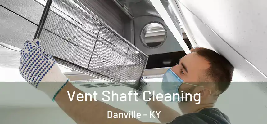 Vent Shaft Cleaning Danville - KY