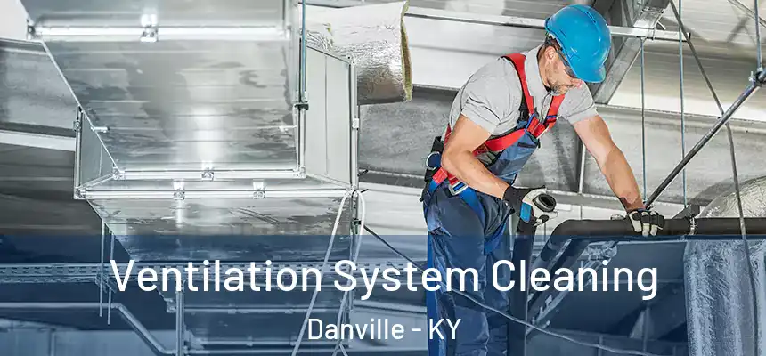  Ventilation System Cleaning Danville - KY