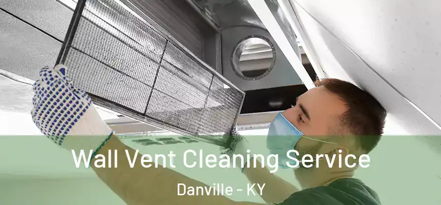 Wall Vent Cleaning Service Danville - KY