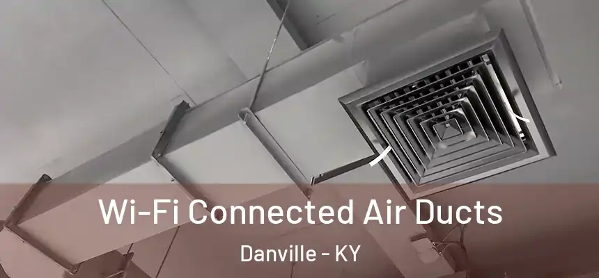  Wi-Fi Connected Air Ducts Danville - KY